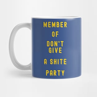 MEMBER OF THE DON'T GIVE A SHITE PARTY, POLITICAL HUMOR Mug